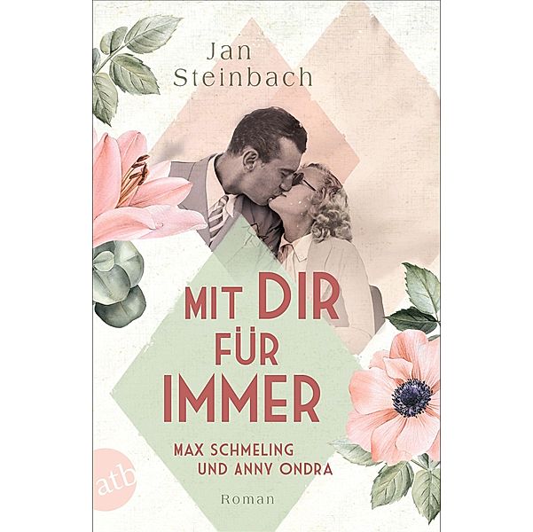 Mit dir für immer - Max Schmeling und Anny Ondra / Berühmte Paare - große Geschichten Bd.5, Jan Steinbach