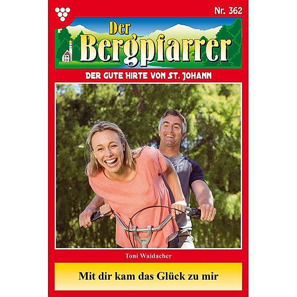 Mit dir kam das Glück zu mir / Der Bergpfarrer Bd.362, TONI WAIDACHER