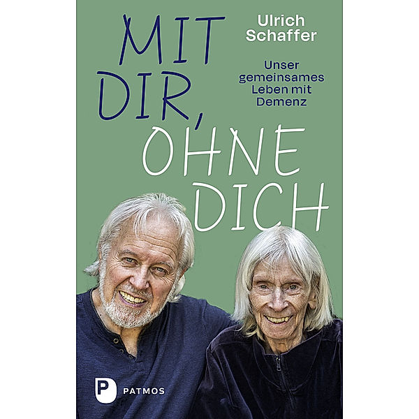 Mit dir, ohne dich - unser gemeinsames Leben mit Demenz, Ulrich Schaffer