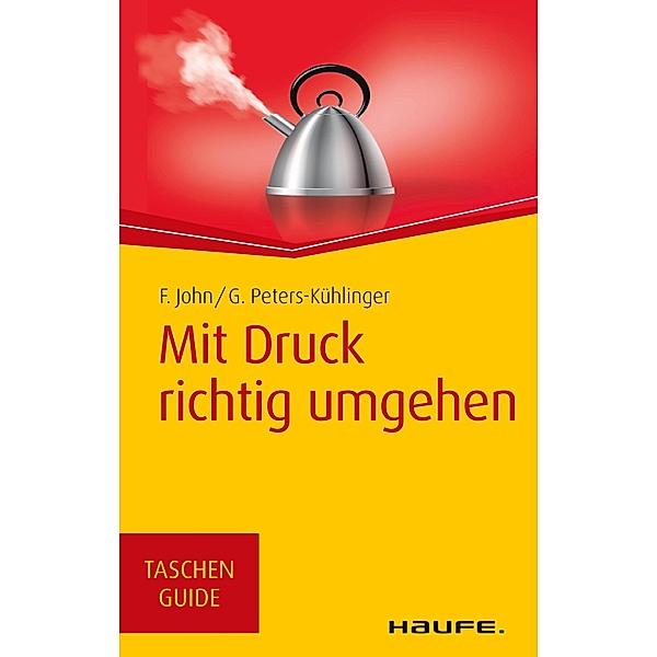Mit Druck richtig umgehen / Haufe TaschenGuide Bd.107, Friedel John, Gabriele Peters-Kühlinger