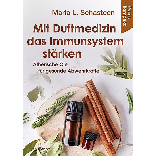Mit Duftmedizin das Immunsystem stärken - Ätherische Öle für gesunde Abwehrkräfte, Maria L. Schasteen