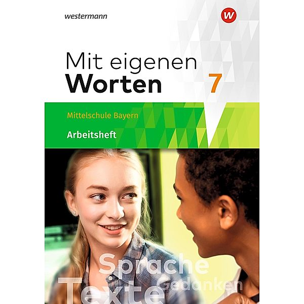 Mit eigenen Worten 7. Arbeitsheft mit interaktiven Übungen. Sprachbuch für bayerische Mittelschulen, Ansgar Batzner, Annabelle Detjen, Susann Jungkurz, Helge Koch, Gerhard Langer, Alexandra Würzer