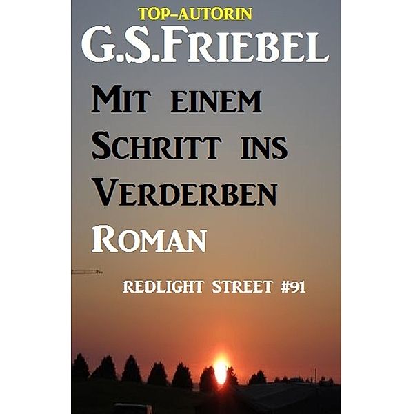 Mit einem Schritt ins Verderben: Redlight Street #91, G. S. Friebel