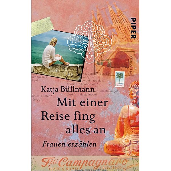 Mit einer Reise fing alles an / Piper Taschenbuch, Katja Büllmann