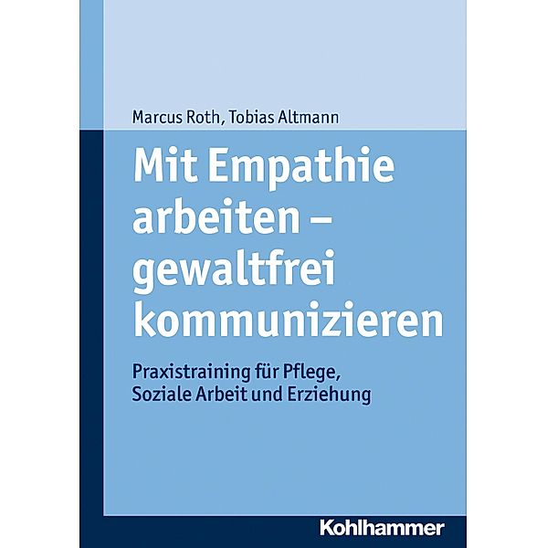 Mit Empathie arbeiten - gewaltfrei kommunizieren, Tobias Altmann, Marcus Roth