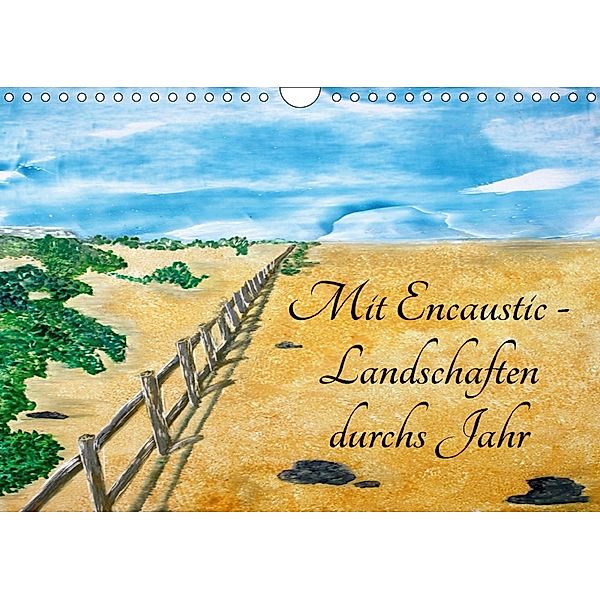 Mit Encaustic-Landschaften durchs Jahr (Wandkalender 2018 DIN A4 quer) Dieser erfolgreiche Kalender wurde dieses Jahr mi, Colordreams63