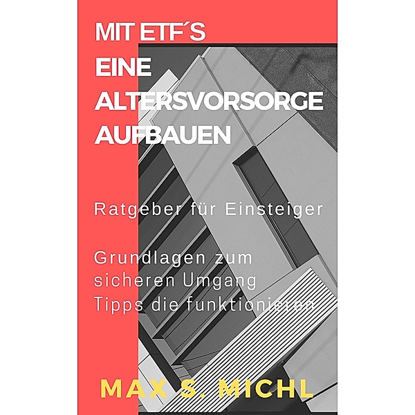 MIT ETF´S   EINE ALTERSVORSORGE AUFBAUEN, Max S. Michl