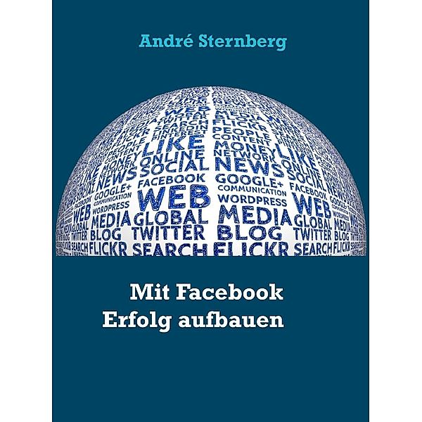 Mit Facebook Erfolg aufbauen, André Sternberg