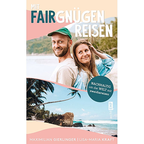 Mit Fairgnügen reisen, Lisa-Maria Kraft, Maximilian Gierlinger