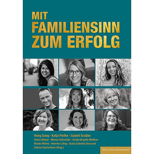 MIT FAMILIENSINN ZUM ERFOLG, Hong Sang, Katja Piefke, Isabell Grabbe, Anton Wieser, Nicole Willms, Marion Schneider, Ursula Brigitte Meissner, Henrike Lüling, Sonia Gabriela Decorvet