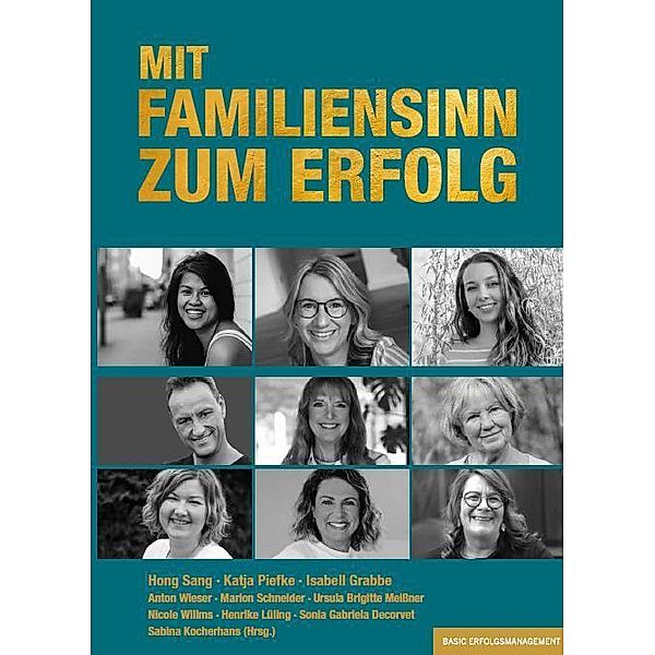 MIT FAMILIENSINN ZUM ERFOLG, Sang Hong, Katja Piefke, Isabell Grabbe, Anton Wieser, Nicole Willms, Marion Schneider, Ursula Brigitte Meißner, Henrike Lüling, Sonia Gabriela Decorvet