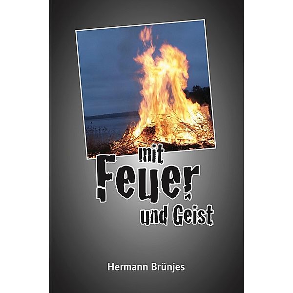 Mit Feuer und Geist / Jens Jahnke Romane Bd.3, Hermann Brünjes