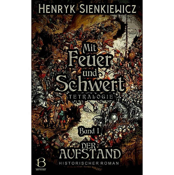 Mit Feuer und Schwert. Historischer Roman in vier Bänden. Band I / DAS ÖSTLICHE KÖNIGREICH Bd.1, Henryk Sienkiewicz