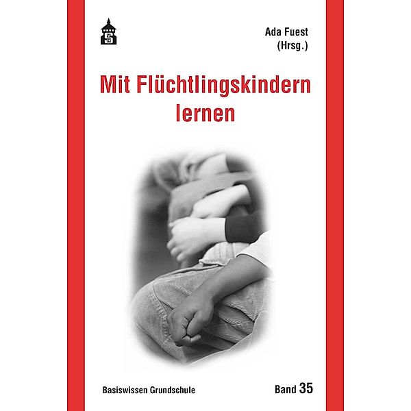 Mit Flüchtlingskindern lernen / Basiswissen Grundschule Bd.35