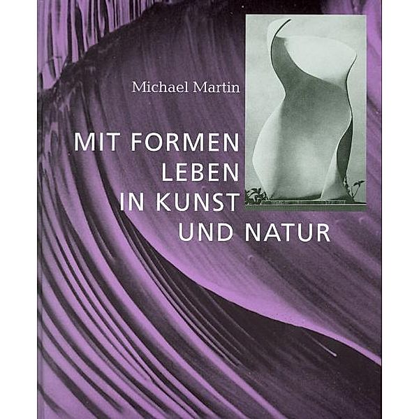 Mit Formen leben in Kunst und Natur, Michael Martin