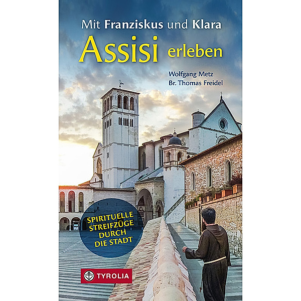 Mit Franziskus und Klara Assisi erleben, Wolfgang Metz, Br. Thomas Freidel