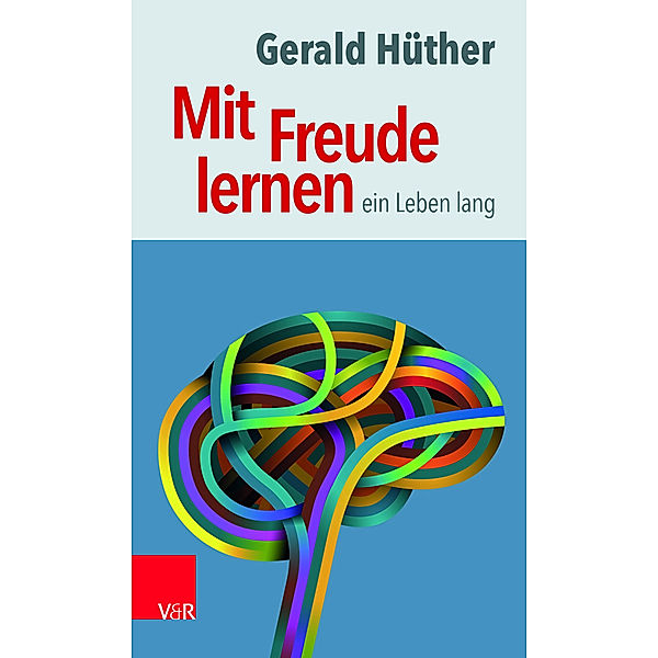 Mit Freude lernen - ein Leben lang, Gerald Hüther