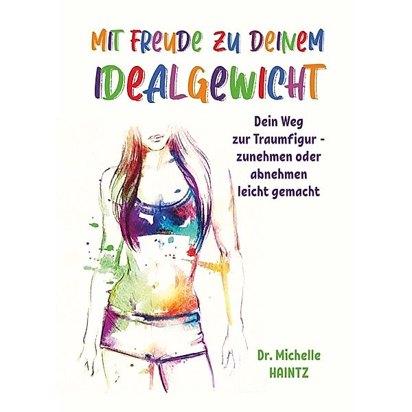 Mit Freude zu deinem Idealgewicht, Dr. Michelle Haintz