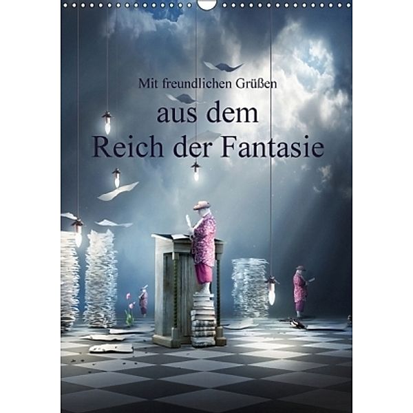 Mit freundlichen Grüßen aus dem Reich der Fantasie (Wandkalender 2017 DIN A3 hoch), Brigitte Kuckenberg-Wagner