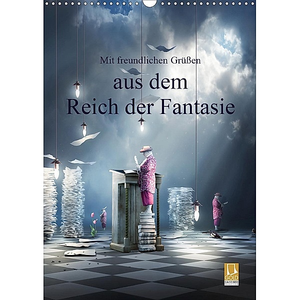 Mit freundlichen Grüßen aus dem Reich der Fantasie (Wandkalender 2021 DIN A3 hoch), Brigitte Kuckenberg-Wagner