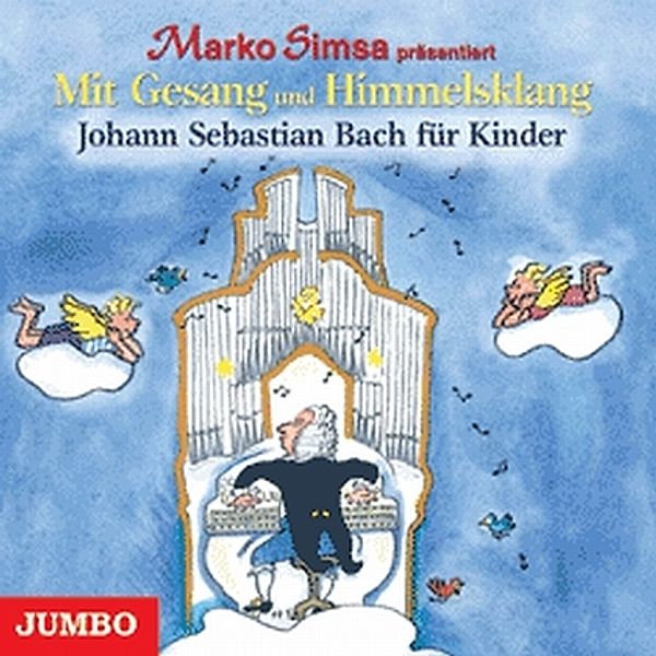 Mit Gesang und Himmelsklang, Johann Sebastian Bach für Kinder,1 Audio-CD, Marko Simsa