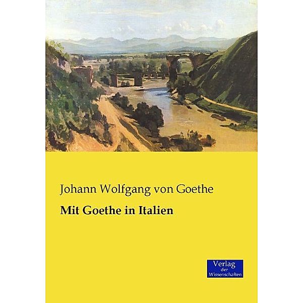Mit Goethe in Italien, Johann Wolfgang von Goethe