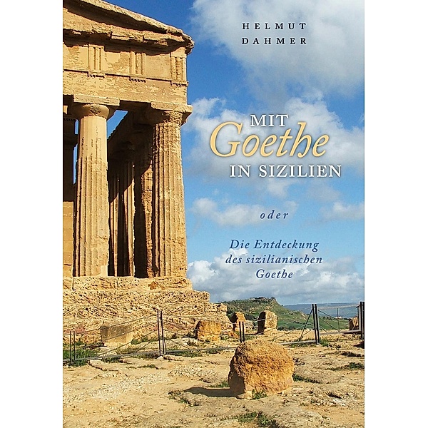 Mit Goethe in Sizilien oder Die Entdeckung des sizilianischen Goethe, Helmut J. Dahmer