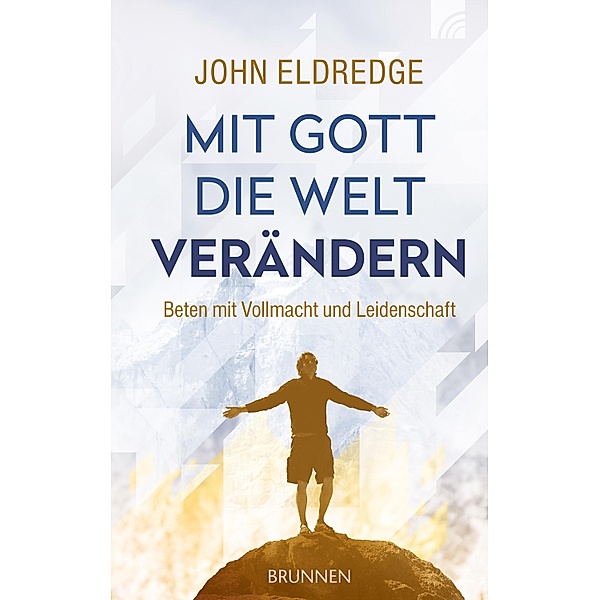 Mit Gott die Welt verändern, John Eldredge