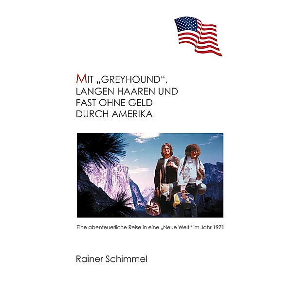 Mit Greyhound, langen Haaren und fast ohne Geld durch Amerika, Rainer Schimmel