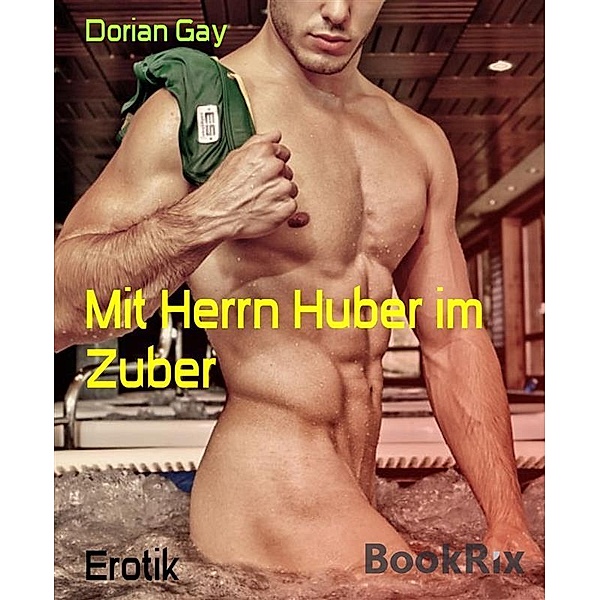 Mit Herrn Huber im Zuber, Dorian Gay