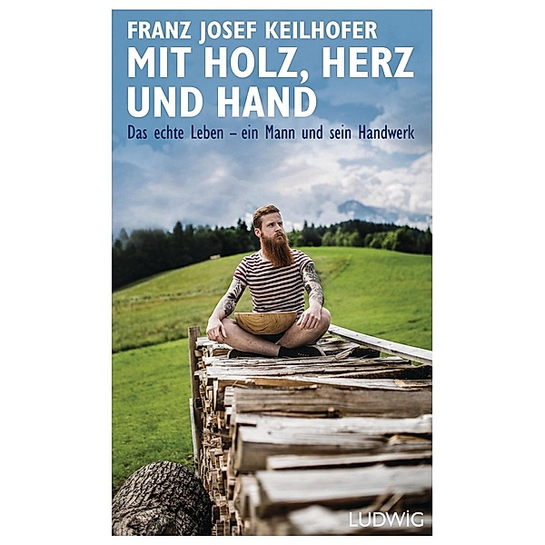 Mit Holz, Herz und Hand, Franz Josef Keilhofer