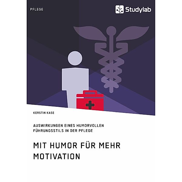 Mit Humor für mehr Motivation. Auswirkungen eines humorvollen Führungsstils in der Pflege, Kerstin Kase