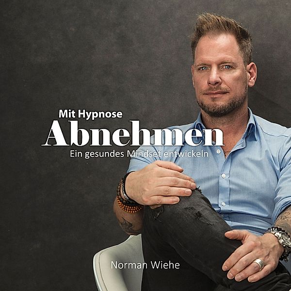 Mit Hypnose abnehmen - 1, Norman Wiehe