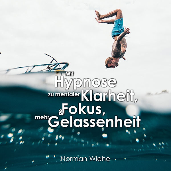 Mit Hypnose zu mentaler Klarheit, Norman Wiehe
