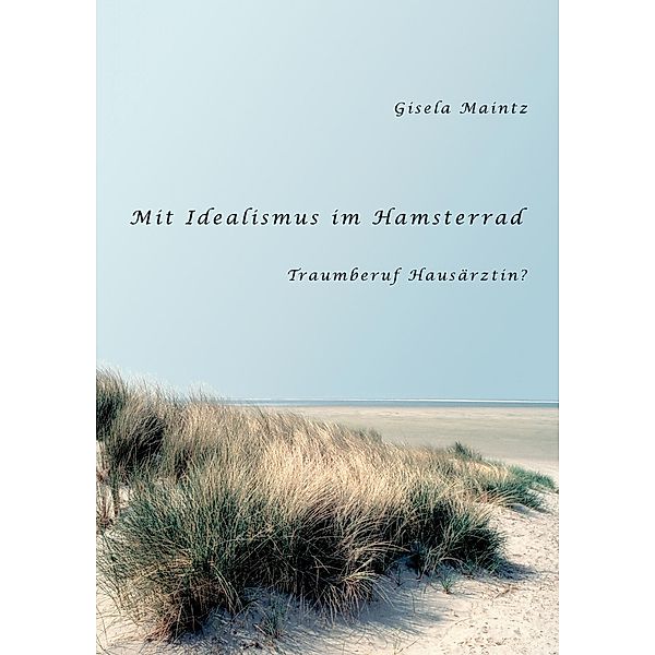 Mit Idealismus im Hamsterrad, Gisela Maintz