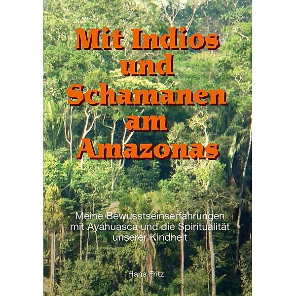 Mit Indios und Schamanen am Amazonas, Hans Fritz