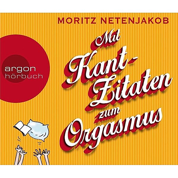 Mit Kant-Zitaten zum Orgasmus, 4 Audio-CDs, Moritz Netenjakob