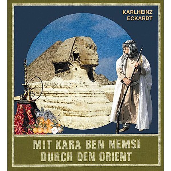 Mit Kara Ben Nemsi durch den Orient, Karlheinz Eckardt