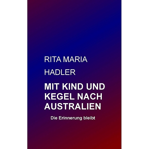 Mit Kind und Kegel nach Australien, Rita Maria Hadler