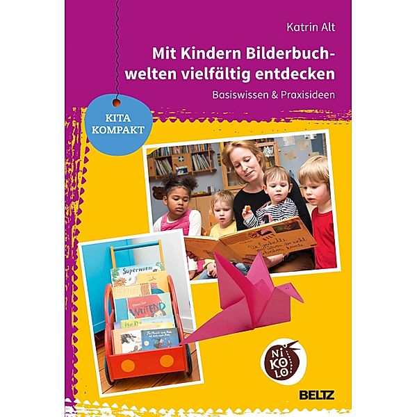 Mit Kindern Bilderbuchwelten vielfältig entdecken / Beltz Nikolo, Katrin Alt