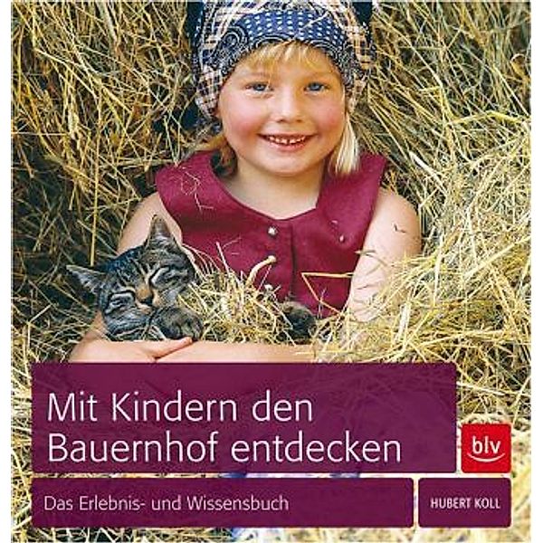 Mit Kindern den Bauernhof entdecken, Hubert Koll