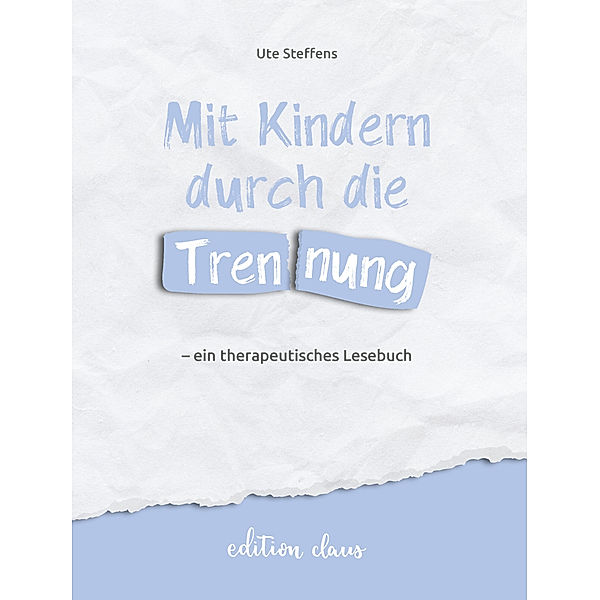 Mit Kindern durch die Trennung - ein therapeutisches Lesebuch, Ute Steffens