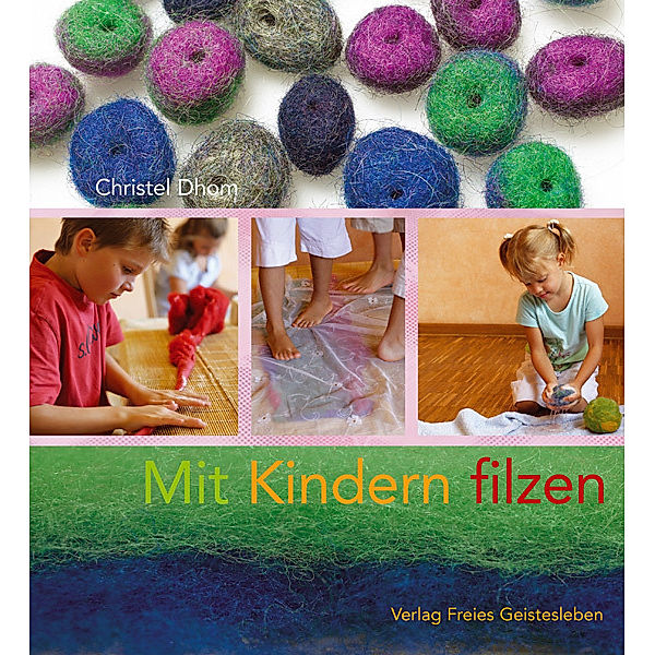 Mit Kindern filzen, Christel Dhom