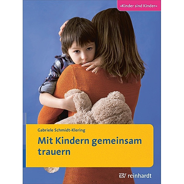 Mit Kindern gemeinsam trauern / Kinder sind Kinder Bd.42, Gabriele Schmidt-Klering