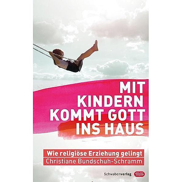 Mit Kindern kommt Gott ins Haus, Christiane Bundschuh-Schramm