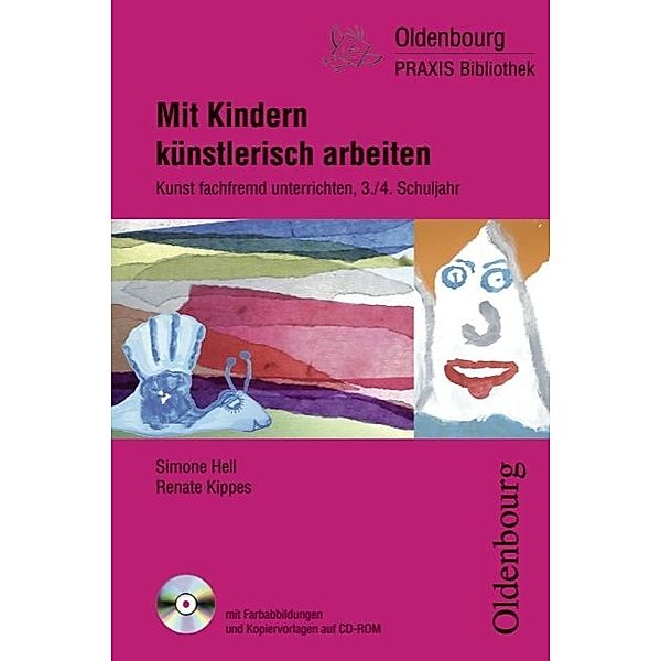 Mit Kindern künstlerisch arbeiten, 3./4. Schuljahr, m. CD-ROM, Simone Hell, Renate Kippes