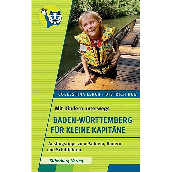 Mit Kindern unterwegs - Baden-Württemberg für kleine Kapitäne, Coelestina Lerch, Dietrich Hub