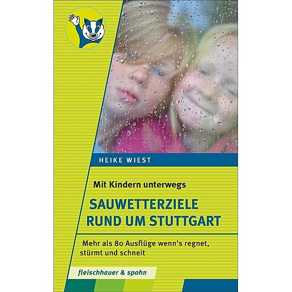 Mit Kindern unterwegs - Sauwetterziele rund um Stuttgart, Heike Wiest