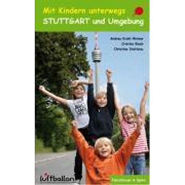 Mit Kindern unterwegs - Stuttgart und Umgebung, Andrea Krahl-Rhinow, Cristina Rieck, Christina Stefanou
