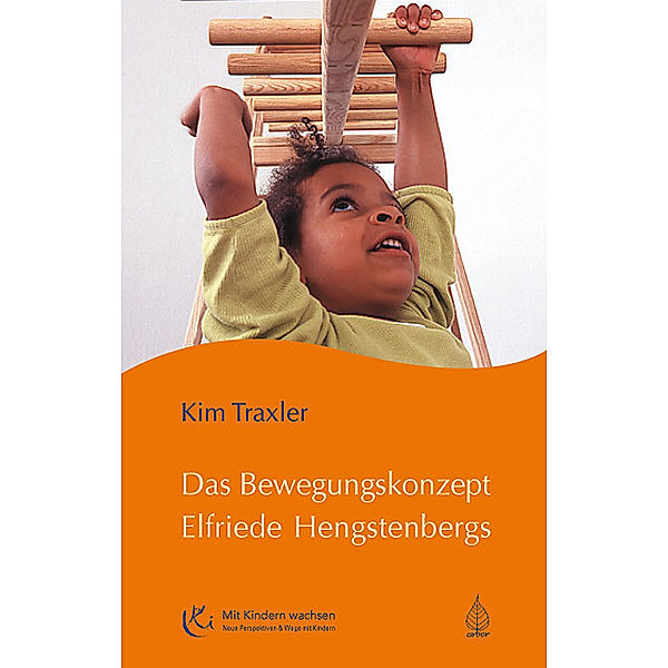 Mit Kindern wachsen / Das Bewegungskonzept Elfriede Hengstenbergs, Kim Traxler